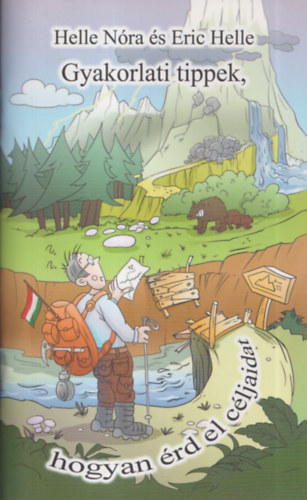 Helle Nóra és Eric Helle - Gyakorlati tipek, hogyan érd el céljaidat