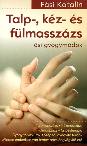 Fási Katalin - Talp-, kéz- és fülmasszázs - Ősi gyógymódok