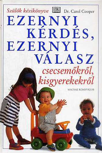 Dr. Carol Cooper - Ezernyi krds, ezernyi vlasz csecsemkrl, kisgyermekekrl