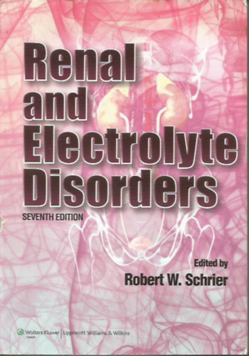 Robert W. Schrier - Renal and Electrolyte Disorders - Seventh Edition (Vese- és elektrolitzavarok)