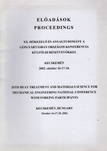 XX. Hőkezelő és anyagtudomány a gépgyártásban országos konferencia külföldi résztvevőkkel-Előadások -Kecskemét 2002. október 16-17-18.