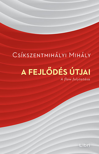 Cskszentmihlyi Mihly - A fejlds tjai - a Flow folytatsa