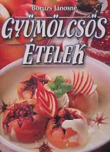 Boruzs Jánosné - Gyümölcsös ételek.