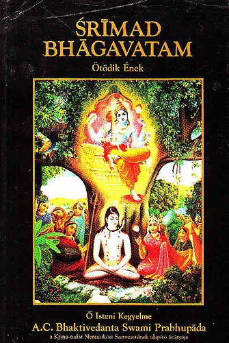 Prabhupada Swami Bhaktivedanta - Srímad Bhágavatam (Ötödik Ének - "A teremtő impulzus")