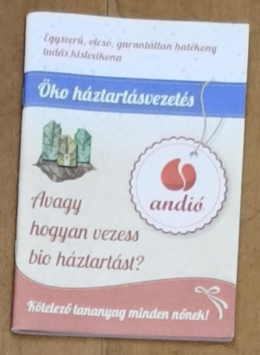 Lévai Andrea - ÖKO háztartásvezetés - Avagy hogyan vezess bio házratást?