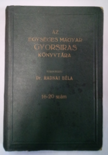 Dr. Radnai Bla (szerk.) - Az Egysges Magyar Gyorsrs Knyvtra 16-20. szm ( Egybektve )