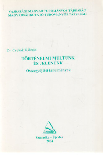 Dr. Cseh�k K�lm�n - T�rt�nelmi m�ltunk �s jelen�nk (�sszegy�jt�tt tanulm�nyok)