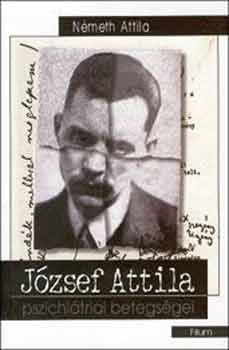 Nmeth Attila - Jzsef Attila pszichitriai betegsgei