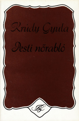 Krúdy Gyula - Pesti nőrabló