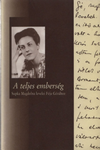 A teljes embers�g - Supka Magdolna levelei F�ja G�z�hoz