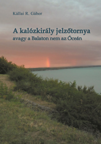 Kállai R. Gábor - A kalózkirály jelzőtornya