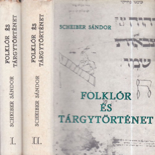 Scheiber Sándor - Folklór és tárgytörténet I-II.