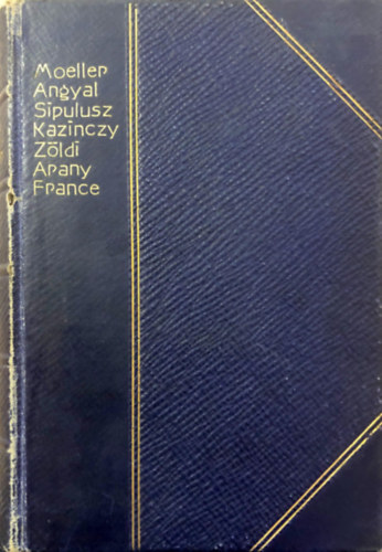 Otto M. Moeller, Angyal Dvid, Sipulusz, Kazinczy Ferencz, Zldi Mrton, Arany Jnos, Anatole France - Az aranycsinl I-II -Bethlen Gbor letrajza -Ujabb Humoreszkek -Plym emlkezete -Szinsz-histrik -Buda halla -Rgi dolgok