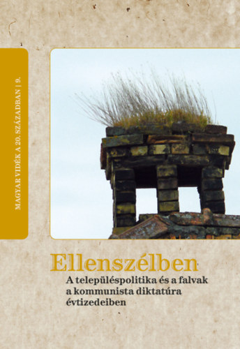 Horváth Gergely Krisztián (Szerk.) - Ellenszélben. A településpolitika és a falvak a kommunista diktatúra évtizedeiben