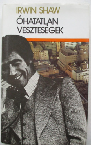 Irwin Shaw - Óhatatlan veszteségek