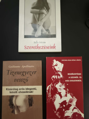 Bella Istv�n, B�cskai J�lia-B�na J�nos - Szeretkez�seink+Tizenegyezer vessz�+Besz�lget�seink a szexr�l �s m�s dolgokr�l