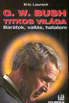 Eric Laurent - G.W. Bush titkos vilga - Bartok, valls, hatalom