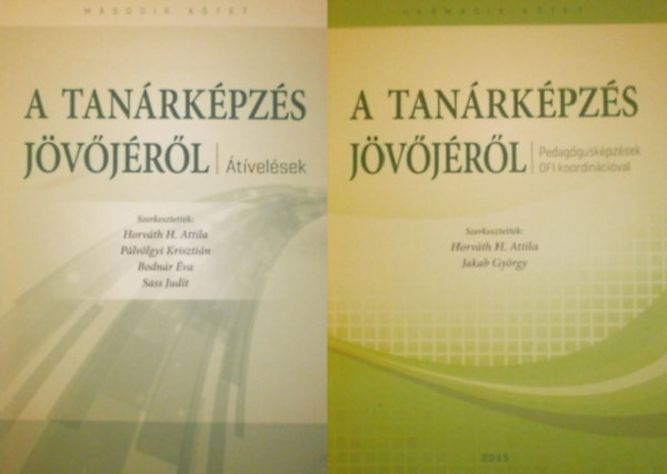 Horvth H. Attila - Plvlgyi Krisztin - Bodnr va - Sass Judit (szerk.) - A tanrkpzs jvjrl II.+III. (2 ktet)