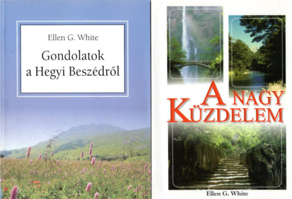 Ellen G. White - 2 db Ellen G. White k�nyv: A Nagy K�zdelem + Gondolatok a Hegyi Besz�dr�l