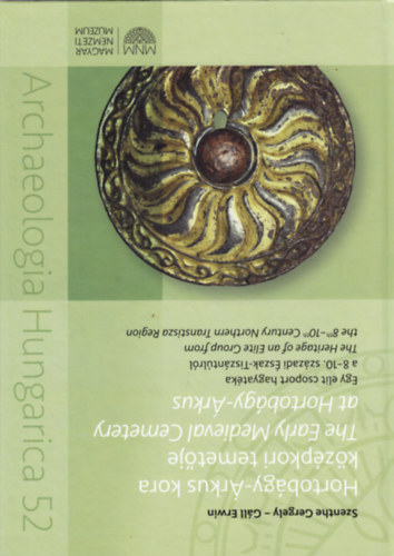 Szenthe Gergely, Gll Erwin - Hortobgy-rkus kora kzpkori temetje - The Early Medieval Cemetery at Hortobgy-rkus