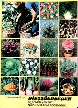 Szalva Péter dr. - Díszzöldségek és egyéb kiskerti növénykülönlegességek