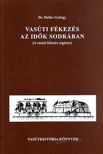 Dr. Heller Gy�rgy - Vas�ti f�kez�s az id�k sodr�ban (Vas�thist�ria k�nyvek)