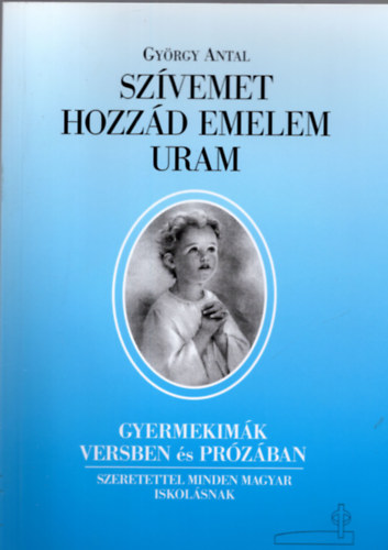 György Antal - Szívemet hozzád emelem Uram