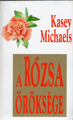Kasey Michaels - A rózsa öröksége