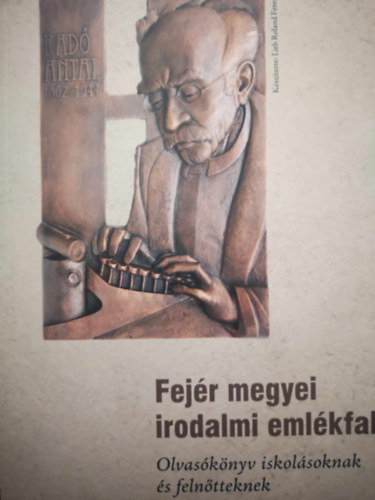 Lieb Roland Ferenc - Fej�r megyei irodalmi eml�kfal - Olvas�k�nyv iskol�soknak �s feln�tteknek