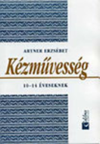 Artner Erzsébet - Kézművesség 10-14 éveseknek