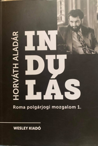 Horvth Aladr - Induls - Roma polgrjogi mozgalom szemlyes trtnete 1.