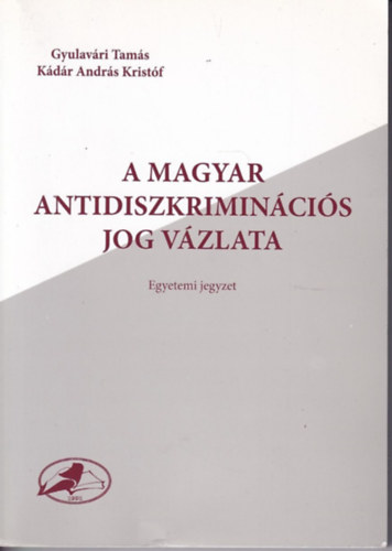 Gyulavri Tams, Kdr Andrs Kristf - A magyar antidiszkrimincis jog vzlata - Egyetemi jegyzet