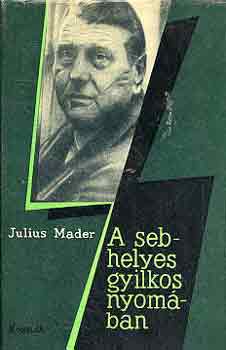 Julius Mader - A sebhelyes gyilkos nyom�ban