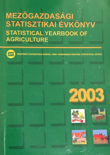 Mez�gazdas�gi statisztikai �vk�nyv 2003. - Statistical Yearbook of Agriculture 2003.