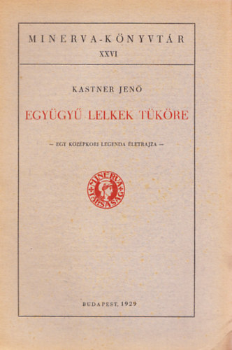 Kastner Jenő - Együgyű lelkek tüköre (Minerva-Könyvtár XXVI.)