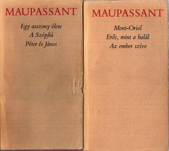 Maupassant - 2 db Maupassant kötet: Egy asszony élete / A Szépfú / Péter és János - Mont-Oriol / Erős, mint a halál / Az ember szíve