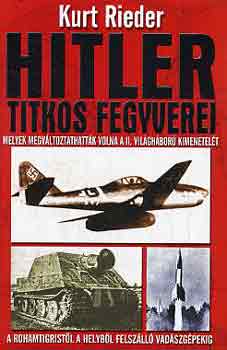 Kurt Rieder - Hitler titkos fegyverei