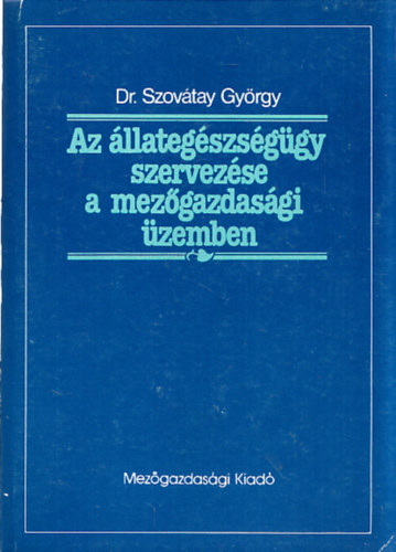 Dr. Szovátay György - Az állategészségügy szervezése a mezőgazdasági üzemben