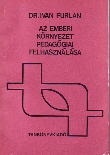 Ivan dr. Furlan - Az emberi krnyezet pedaggiai felhasznlsa
