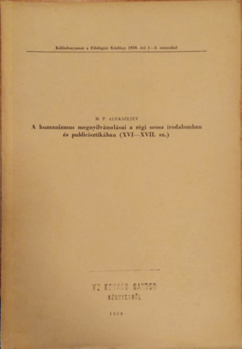 M. P. Alexejev - A humanizmus megny�lv�nulsai a r�gi orosz irodalomban �s publicisztik�ban (XVI-XVII. sz.) - K�l�nlenyomat