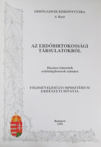 Steiner J�zsef - Sz�nt� G�bor - Simk� J�zsefn� - Dr. Szathm�ri B�la - Az erd�birtokoss�gi t�rsulatokr�l. Hasznos ismeretek erd�tulajdonosok sz�m�ra