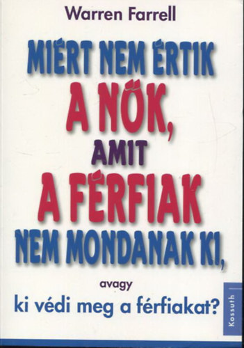 Warren Farrell - Mirt nem rtik a nk, amit a frfiak nem mondanak ki, avagy ki vdi meg a frfiakat?