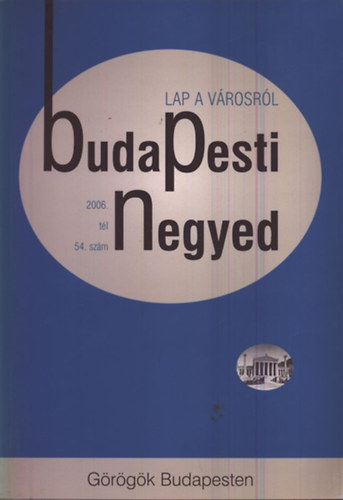 Fokasz Nikosz (szerk.) - Budapesti Negyed 54. sz�m - G�r�g�k Budapesten - 2006. t�l
