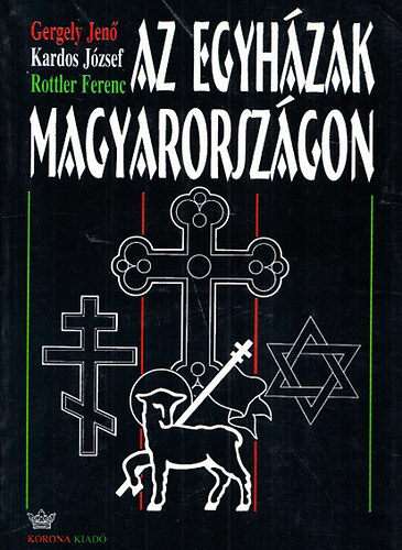 Gergely Jen, Kardos Jzsef, Rottler Ferenc - Az egyhzak Magyarorszgon Szent Istvntl napjainkig