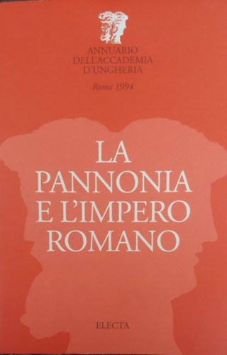 Hajn�czi G�bor (szerk.) - La Pannonia e L'Impero Romano (Pann�nia �s a R�mai Birodalom - olasz nyelv�)