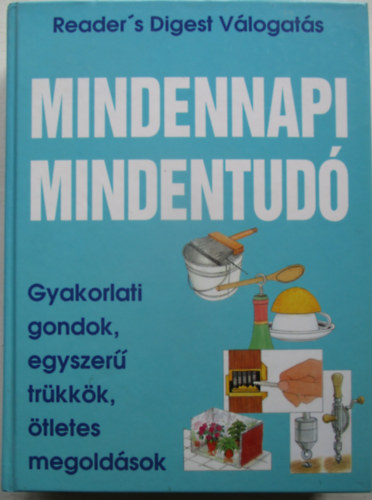 Mindennapi mindentudó - Gyakorlati gondok, egyszerű trükkök, ötletes megoldások