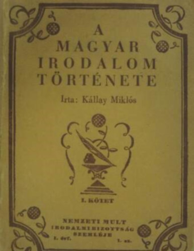 SZERZ Kllay Mikls SZERKESZTRv Aladr GRAFIKUS Galambos Margit - A magyar irodalom trtnete I.  --  A legrgibb idktl a nemzeti irodalom korig/Nemzeti mult irodalombizottsg szemlje - I. vfolyam 1. szm