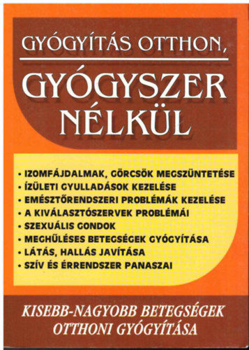 Gy�gy�t�s otthon, gy�gyszer n�lk�l - Kisebb-nagyobb betegs�gek otthoni gy�gy�t�sa