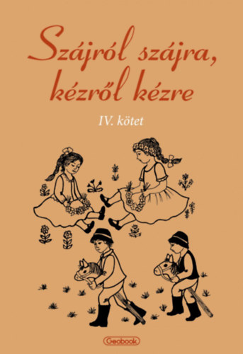 Papp Kornlia (szerk.) - Szjrl szjra, kzrl kzre IV. ktet