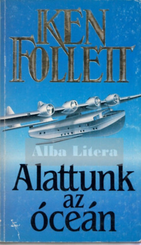 Ken Follett - Alattunk az óceán